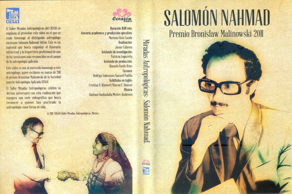 Carátula DVD conmemorativo Salomón Nahmad Sitton premio Bronislaw Malinowski 2011 Carátula y contraportada del DVD conmemorativo del video del Taller Miradas Antropológicas del Dr. Mariano Báez Landa del CIESAS-Golfo al antropólogo Salomón Nahmad por el Premio Bronislaw Malinowski 2011
