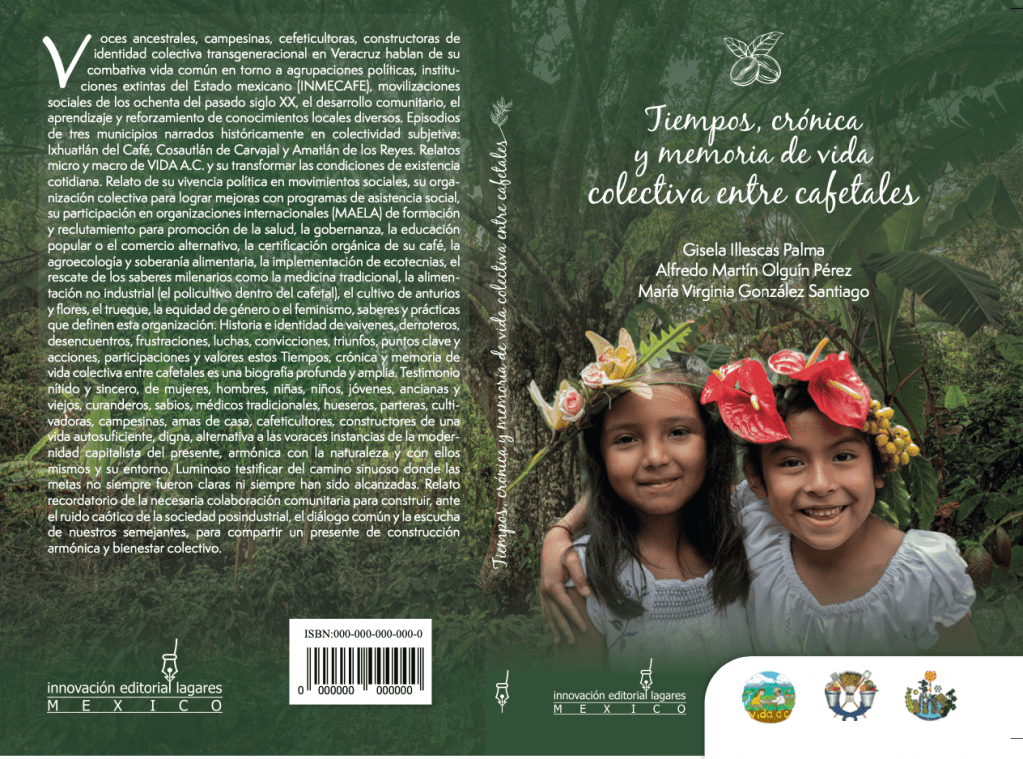 PortadaTiemposcronicamemoriaVidaACLagares Portada del libro Tiempos, crónica y memoria de vida colectiva entre cafetales que narra la historia de lucha y combate por una vida plena y digna del colectivo cafeticultor veracruzano VIDA A.C. Editado por Innovación editorial Lagares en Naucalpan, Estado de México y disponible en Amazon