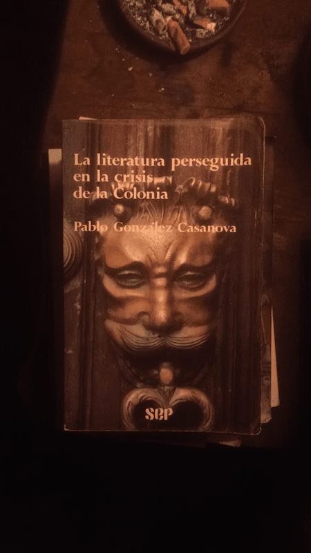portada del libro La literatura perseguida en la crisis de la colonia de Pablo González Casanova