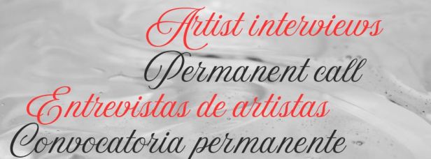 Permanente call for artist interviews/Convocatoria permanente para entrevistas a&nbsp;artistas